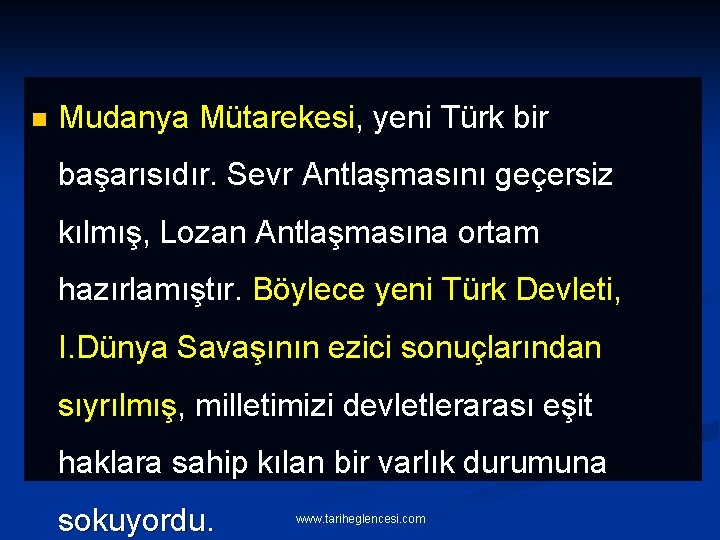 n Mudanya Mütarekesi, yeni Türk bir başarısıdır. Sevr Antlaşmasını geçersiz kılmış, Lozan Antlaşmasına ortam