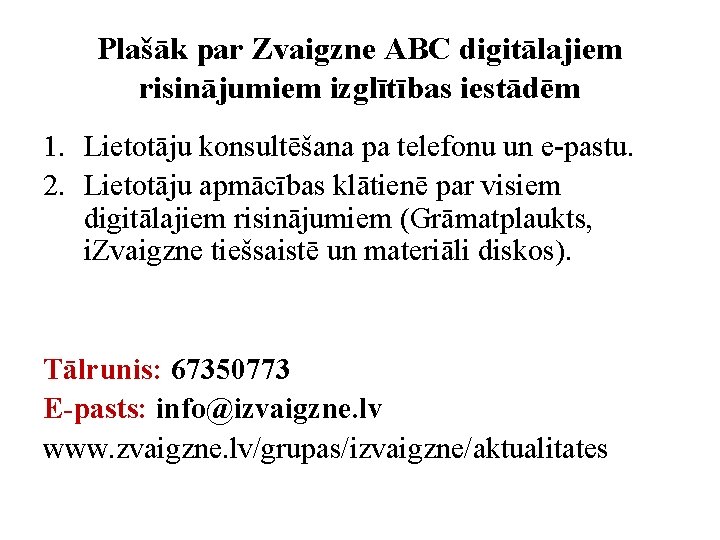 Plašāk par Zvaigzne ABC digitālajiem risinājumiem izglītības iestādēm 1. Lietotāju konsultēšana pa telefonu un