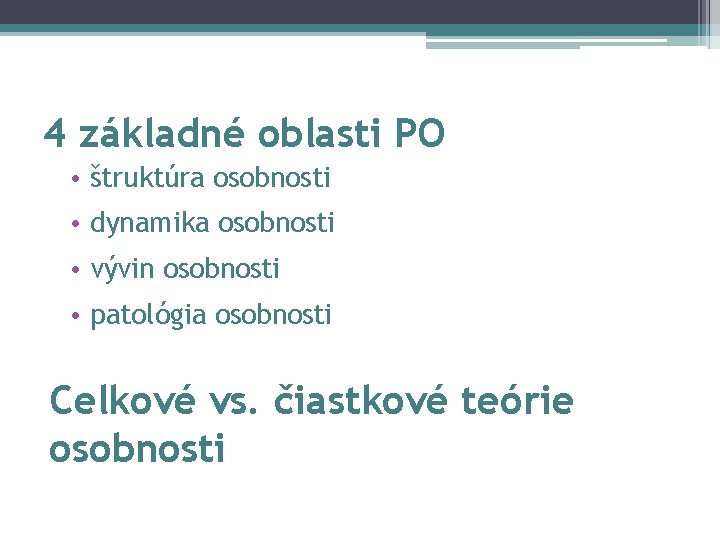 4 základné oblasti PO • štruktúra osobnosti • dynamika osobnosti • vývin osobnosti •