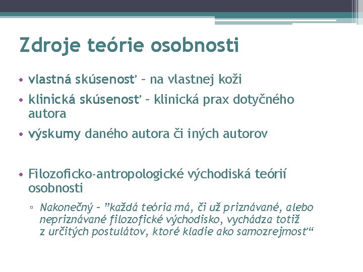 Zdroje teórie osobnosti • vlastná skúsenosť – na vlastnej koži • klinická skúsenosť –