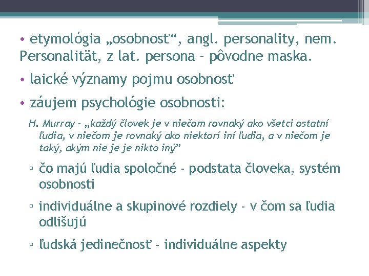  • etymológia „osobnosť“, angl. personality, nem. Personalität, z lat. persona - pôvodne maska.