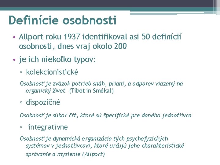 Definície osobnosti • Allport roku 1937 identifikoval asi 50 definícií osobnosti, dnes vraj okolo