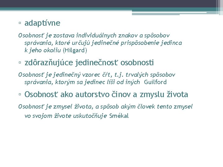 ▫ adaptívne Osobnosť je zostava individuálnych znakov a spôsobov správania, ktoré určujú jedinečné prispôsobenie