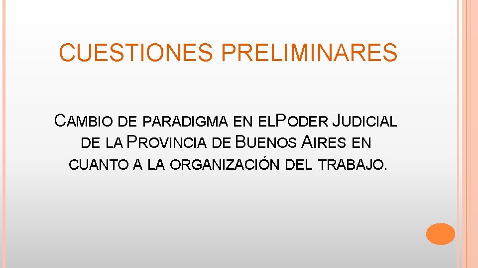 CUESTIONES PRELIMINARES CAMBIO DE PARADIGMA EN ELPODER JUDICIAL DE LA PROVINCIA DE BUENOS AIRES