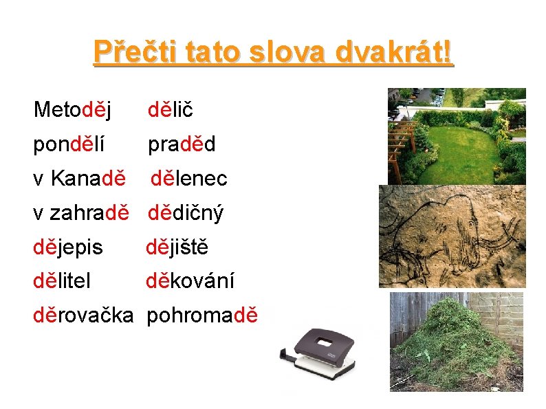 Přečti tato slova dvakrát! Metoděj dělič pondělí praděd v Kanadě dělenec v zahradě dědičný