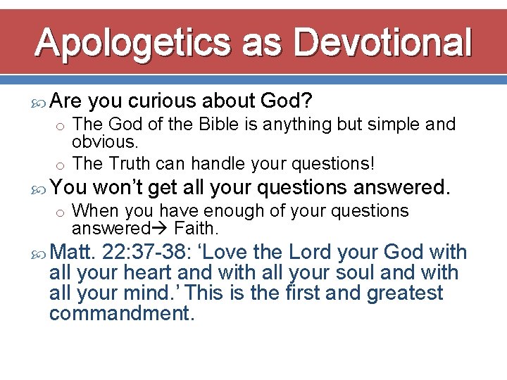 Apologetics as Devotional Are you curious about God? o The God of the Bible