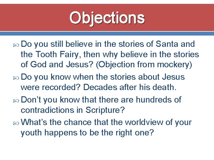 Objections Do you still believe in the stories of Santa and the Tooth Fairy,