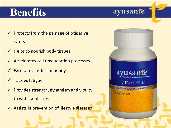 Benefits ü Protects from the damage of oxidative stress ü Helps to nourish body