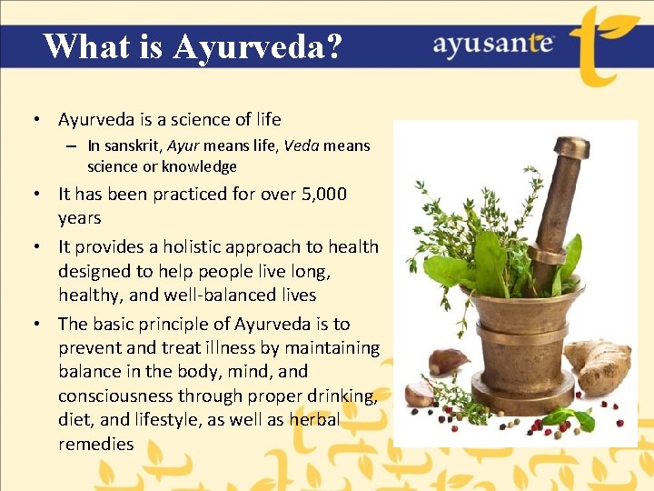 What is Ayurveda? • Ayurveda is a science of life – In sanskrit, Ayur