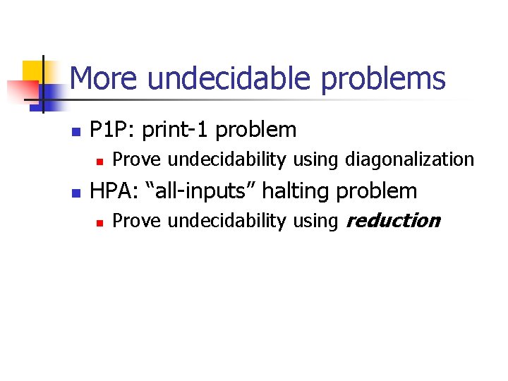 More undecidable problems n P 1 P: print-1 problem n n Prove undecidability using More undecidable problems n P 1 P: print-1 problem n n Prove undecidability using