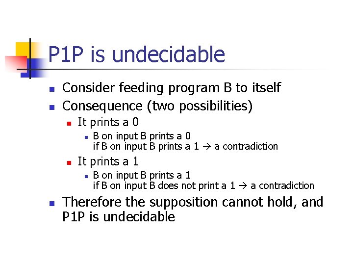 P 1 P is undecidable n n Consider feeding program B to itself Consequence P 1 P is undecidable n n Consider feeding program B to itself Consequence