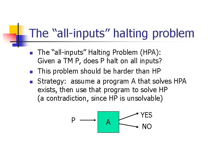The “all-inputs” halting problem n n n The “all-inputs” Halting Problem (HPA): Given a The “all-inputs” halting problem n n n The “all-inputs” Halting Problem (HPA): Given a