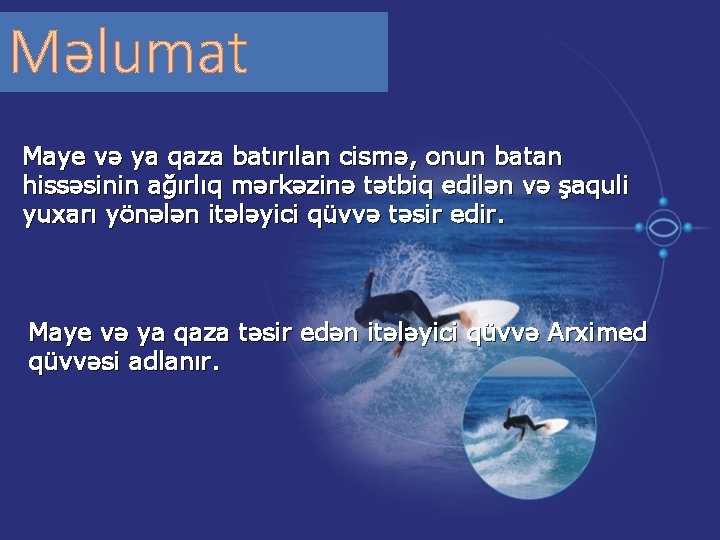 Məlumat Maye və ya qaza batırılan cismə, onun batan hissəsinin ağırlıq mərkəzinə tətbiq edilən