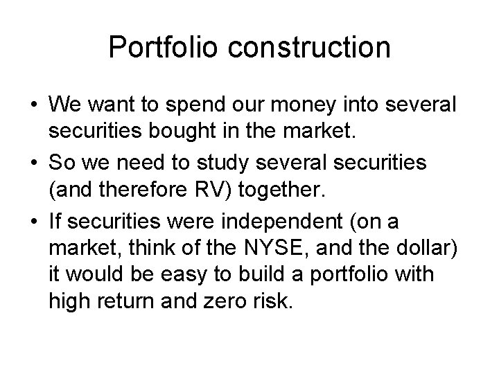 Portfolio construction • We want to spend our money into several securities bought in
