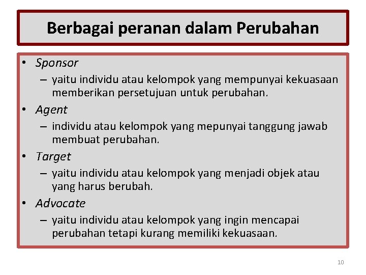 Berbagai peranan dalam Perubahan • Sponsor – yaitu individu atau kelompok yang mempunyai kekuasaan