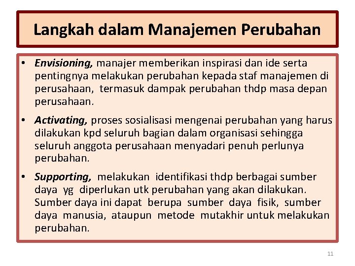 Langkah dalam Manajemen Perubahan • Envisioning, manajer memberikan inspirasi dan ide serta pentingnya melakukan