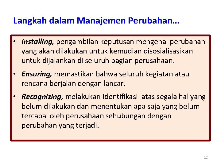 Langkah dalam Manajemen Perubahan… • Installing, pengambilan keputusan mengenai perubahan yang akan dilakukan untuk