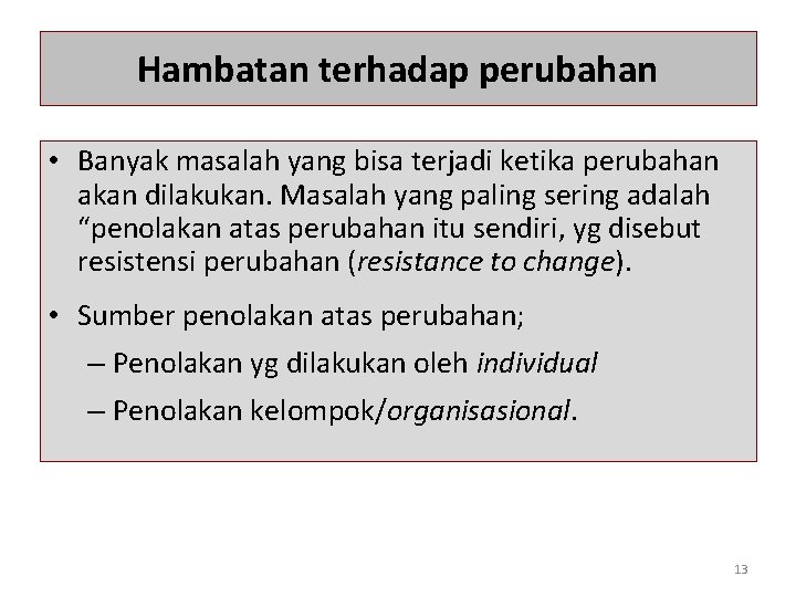 Hambatan terhadap perubahan • Banyak masalah yang bisa terjadi ketika perubahan akan dilakukan. Masalah