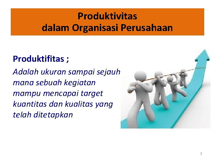 Produktivitas dalam Organisasi Perusahaan Produktifitas ; Adalah ukuran sampai sejauh mana sebuah kegiatan mampu