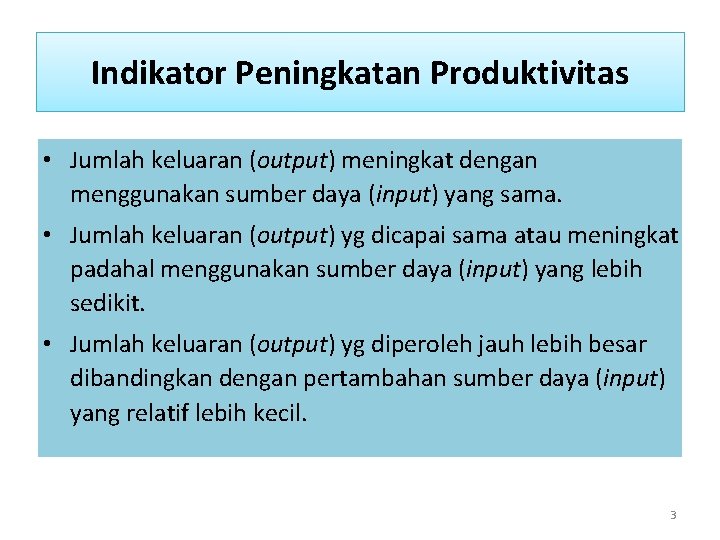 Indikator Peningkatan Produktivitas • Jumlah keluaran (output) meningkat dengan menggunakan sumber daya (input) yang