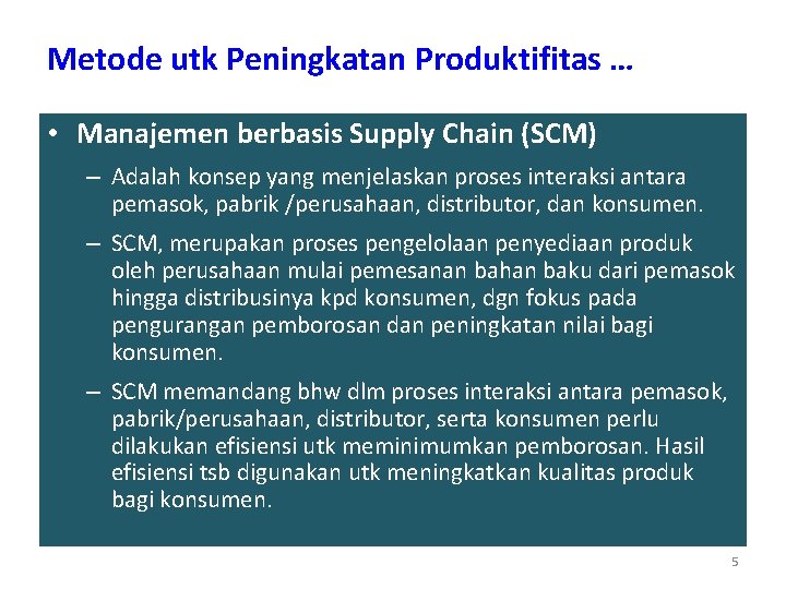Metode utk Peningkatan Produktifitas … • Manajemen berbasis Supply Chain (SCM) – Adalah konsep