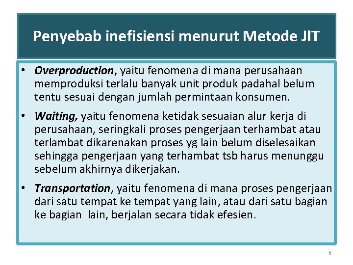 Penyebab inefisiensi menurut Metode JIT • Overproduction, yaitu fenomena di mana perusahaan memproduksi terlalu