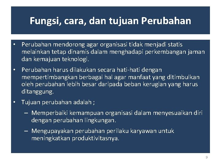 Fungsi, cara, dan tujuan Perubahan • Perubahan mendorong agar organisasi tidak menjadi statis melainkan