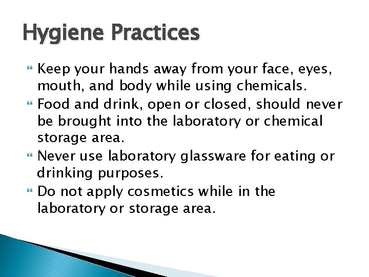 Hygiene Practices Keep your hands away from your face, eyes, mouth, and body while