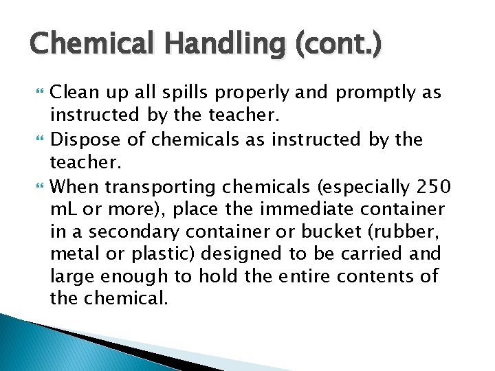Chemical Handling (cont. ) Clean up all spills properly and promptly as instructed by