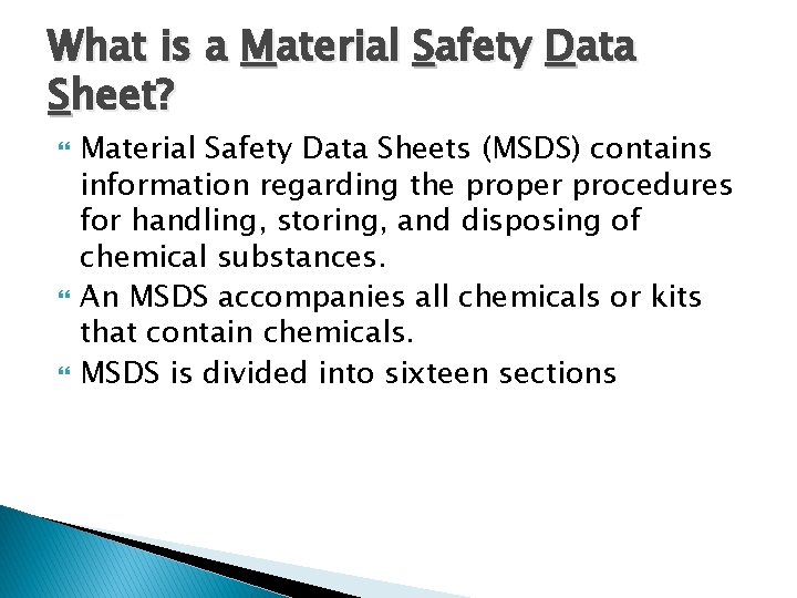 What is a Material Safety Data Sheet? Material Safety Data Sheets (MSDS) contains information
