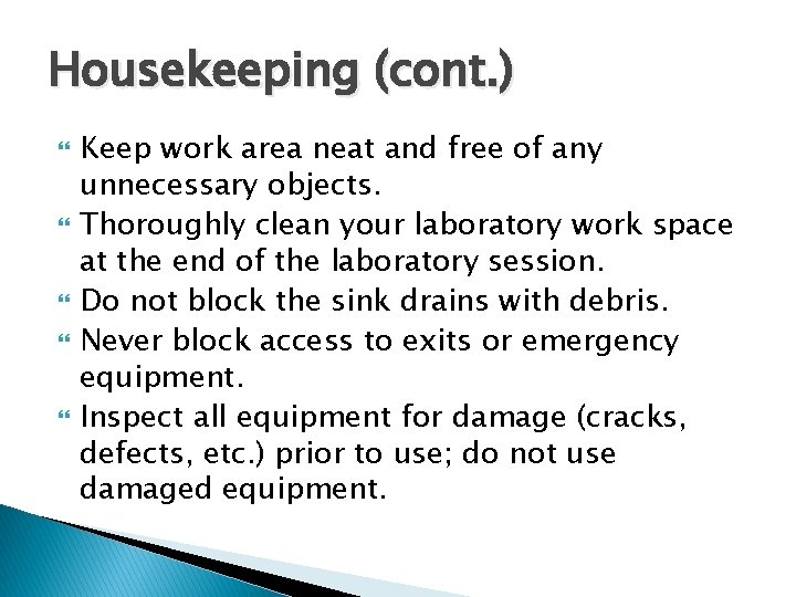 Housekeeping (cont. ) Keep work area neat and free of any unnecessary objects. Thoroughly
