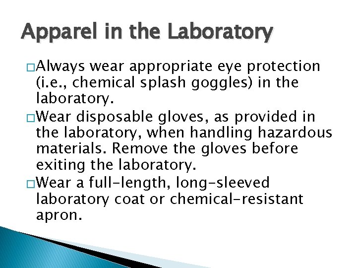 Apparel in the Laboratory �Always wear appropriate eye protection (i. e. , chemical splash