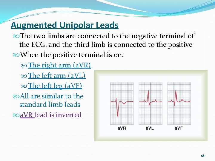 Augmented Unipolar Leads The two limbs are connected to the negative terminal of the