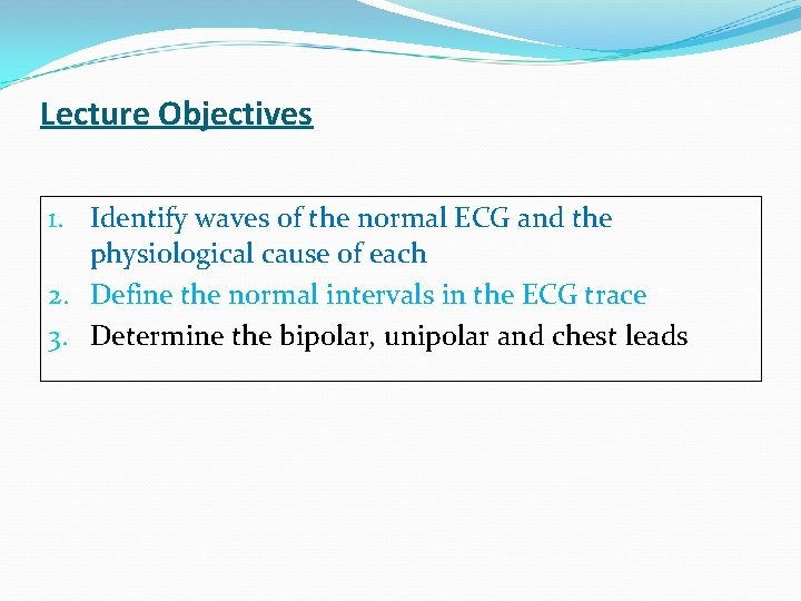 Lecture Objectives 1. Identify waves of the normal ECG and the physiological cause of
