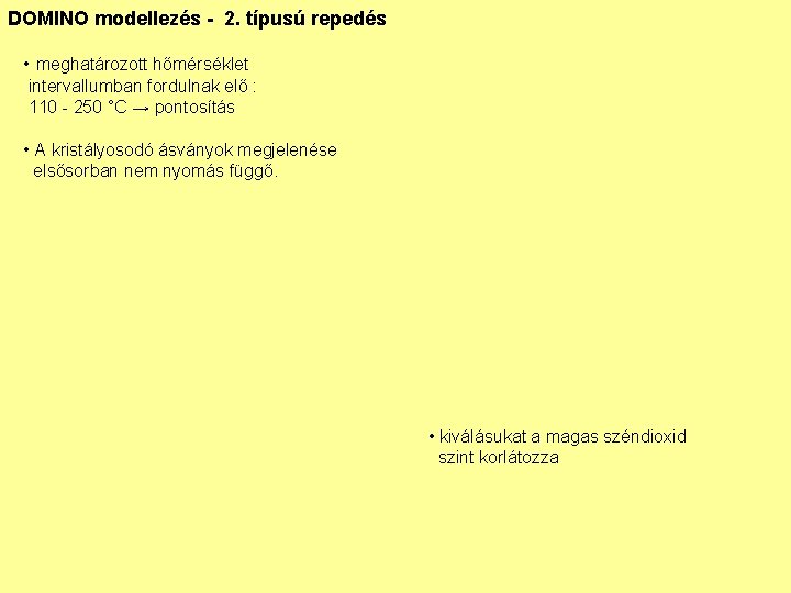 DOMINO modellezés - 2. típusú repedés • meghatározott hőmérséklet intervallumban fordulnak elő : 110