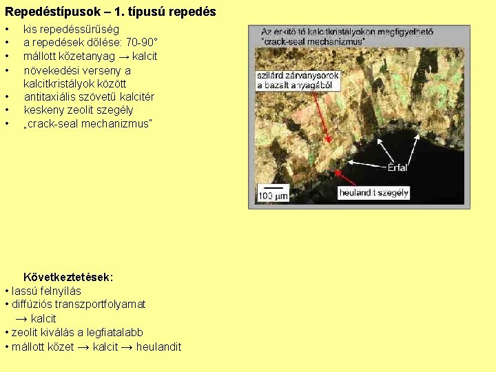 Repedéstípusok – 1. típusú repedés • • kis repedéssűrűség a repedések dőlése: 70 -90°