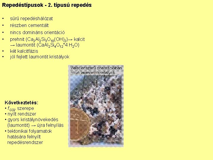 Repedéstípusok - 2. típusú repedés • • • sűrű repedéshálózat részben cementált nincs domináns