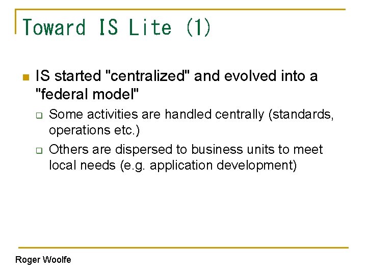 Toward IS Lite (1) n IS started "centralized" and evolved into a "federal model"