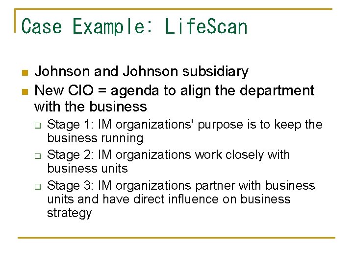 Case Example: Life. Scan n n Johnson and Johnson subsidiary New CIO = agenda