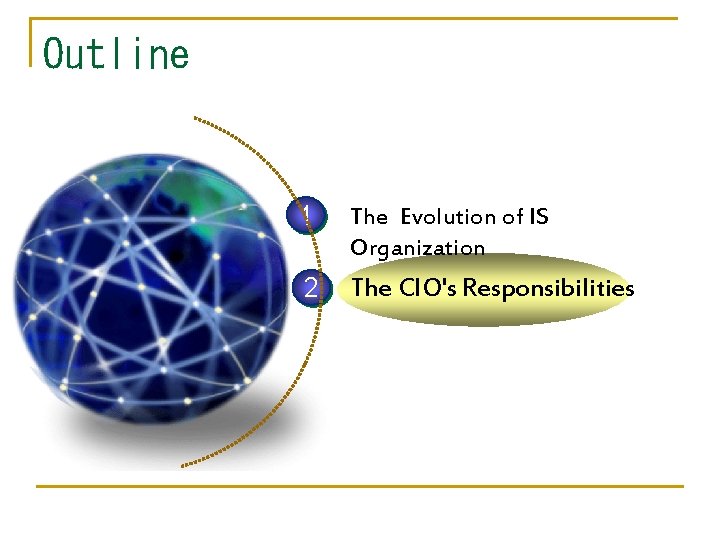 Outline 1 The Evolution of IS Organization 2 The CIO's Responsibilities 