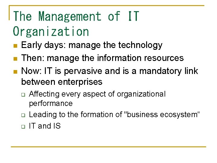 The Management of IT Organization n Early days: manage the technology Then: manage the
