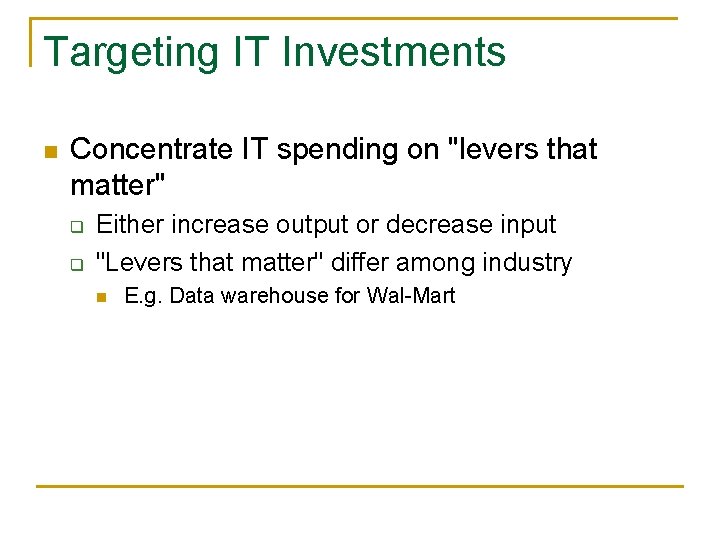 Targeting IT Investments n Concentrate IT spending on "levers that matter" q q Either