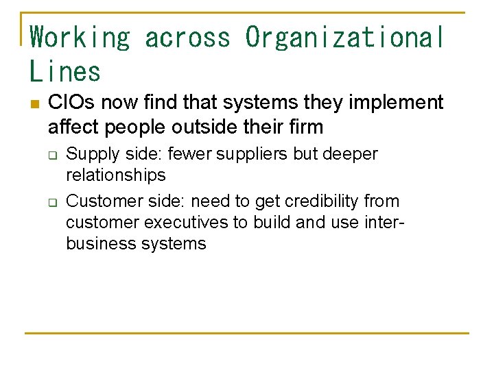 Working across Organizational Lines n CIOs now find that systems they implement affect people
