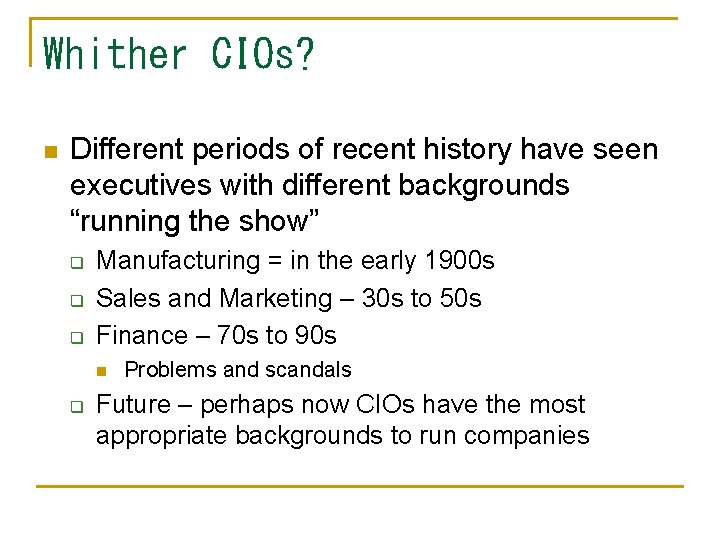 Whither CIOs? n Different periods of recent history have seen executives with different backgrounds