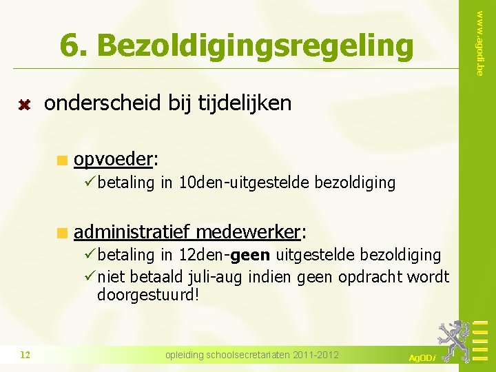 onderscheid bij tijdelijken opvoeder: ü betaling in 10 den-uitgestelde bezoldiging administratief medewerker: ü betaling