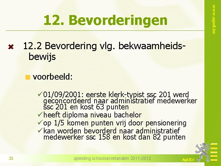 www. agodi. be 12. Bevorderingen 12. 2 Bevordering vlg. bekwaamheidsbewijs voorbeeld: ü 01/09/2001: eerste