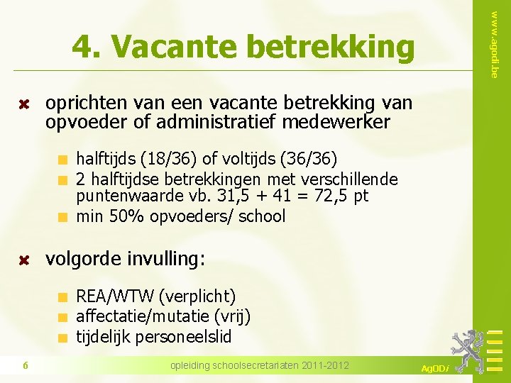 www. agodi. be 4. Vacante betrekking oprichten van een vacante betrekking van opvoeder of