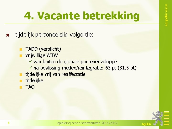 www. agodi. be 4. Vacante betrekking tijdelijk personeelslid volgorde: TADD (verplicht) vrijwillige WTW ü