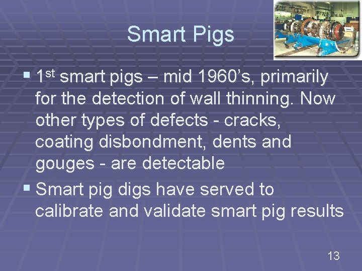 Smart Pigs § 1 st smart pigs – mid 1960’s, primarily for the detection