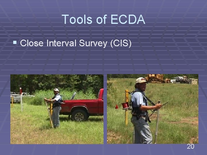 Tools of ECDA § Close Interval Survey (CIS) 20 